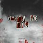 Ready to Die (feat. BLiiTZBoii KXNG & OG slushy) [Explicit]