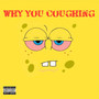 Why You Coughing (Explicit)