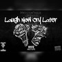 Laugh Now, Cry Later (Explicit)