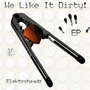 We Like It Dirty EP!