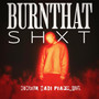 Burnthatshxt