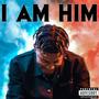 I Am Him (Explicit)