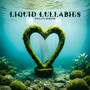 Liquid Lullabies