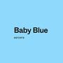 Baby Blue (Explicit)