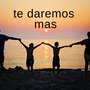 Te Daremos Mas