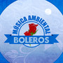 Música Ambiental Boleros