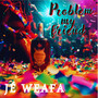 Jé weafa - Problèm my Friend (Explicit)