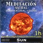 Meditación Astral - Sun Binaural 3D iDose (Las Frecuencias Reales de los Planetas para una Meditación Perfecta)