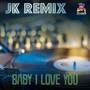 JK Remix : Baby I Love U