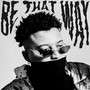 Be That Way (Explicit)