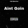 Aint Goin (Explicit)