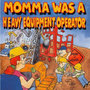 Momma Was A Heavy Equipment Operator (Explicit)