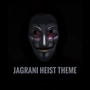 Jagrani Heist Theme