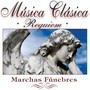 Musica Clásica: Requiem - Marchas Funebres