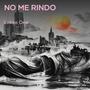 NO ME RINDO (Explicit)