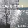 be a man (Explicit)