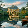 Smooth Jazzy Bossa Collection, Vol. 5