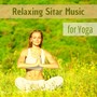 Relaxing Sitar Music for Yoga - Indian Healing Music