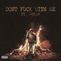 Don't **** With Me (feat. Aarion) [Explicit]