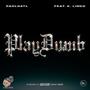 Play Dumb (feat. K. Lindo) [Explicit]