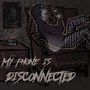 My Phone Is Disconnected (Explicit)