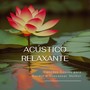 Acústico Relaxante: Canções Suaves para Dormir e Descansar Melhor