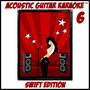 Acoustic Guitar Karaoke, Vol. 6 (Swift Edition)