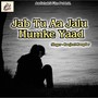 Jab Tu Aa Jalu Humke Yaad