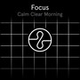 Focus: Calm Clear Morning