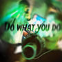 Do what you do (Explicit)