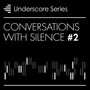 Conversations With Silence, Vol. 2 - Underscore Series