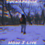 How I Live (Explicit)