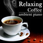 Relaxing Coffe. Ambient Piano