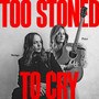 Too Stoned To Cry