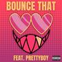 Bounce That (feat. PrettyBoy) [Explicit]