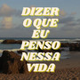 DIZER O QUE EU PENSO NESSA VIDA (Explicit)