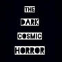 THE DARK COSMIC HORROR (Explicit)