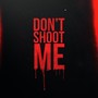 Don't Shoot Me (Explicit)