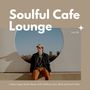 Soulful Cafe Lounge - Urban Vogue Style Music With Chillout, Jazz, RnB And Soul Vibes. Vol. 26