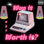 Was It Worth It (Explicit)