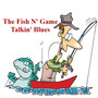 The Fish N' Game Talkin' Blues