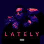 LATELY (Explicit)