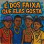É DOS FAIXA QUE ELAS GOSTA (Explicit)