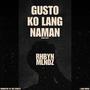 Gusto Ko Lang Naman (Explicit)