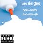 I am the glue (feat. Gar-deen-yuh) [Explicit]