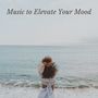 Music to Elevate Your Mood