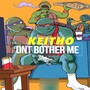 Dnt Bother Me (Explicit)