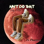 Ain't Do That (Explicit)