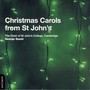 ST JOHN'S COLLEGE CHOIR, CAMBRIDGE: Christmas Carols from St John's