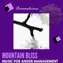 Mountain Bliss - Music For Anger Management